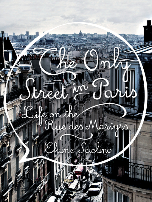 Détails du titre pour The Only Street in Paris par Elaine Sciolino - Disponible
